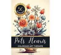 Pots Fleuris Livre de coloriage chromathérapie et anti-stress pour adulte et senior: 50 dessins de bouquets de fleurs dans de jolis pots