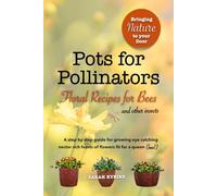 Pots for Pollinators: Floral Recipes for Bees and other insects