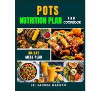 POTS NUTRITION PLAN AND COOKBOOK: A Comprehensive Guide to Managing Postural Orthostatic Tachycardia Syndrome Symptoms with 75+ Nourishing Recipes, ... to Boost Energy and Support Long-Term Health