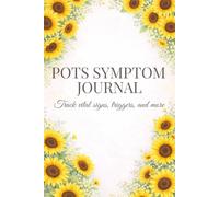 POTS Symptom Journal: A 3-Month Daily Tracker for Vital Signs, Symptoms, Triggers, Treatments, and Treatment Response to Better Manage POTS