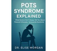 Pots Syndrome Explained: What Doctors Don’t Always Tell You About Postural Orthostatic Tachycardia Syndrome