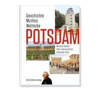Potsdam: Geschichte, Mythos, Welterbe