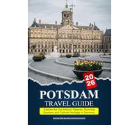 POTSDAM Travel Guide 2026: Explore the Top Historic Palaces, Stunning Gardens and Cultural Heritage in Germany