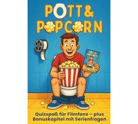 Pott & Popcorn: Quizspaß für Filmfans - plus Bonuskapitel mit Serienfragen: Über 400 Fragen, inklusive legendärer Klo- und Badszenen