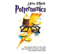 Potternomics Why Wizards Still Live in the Dark Ages and Other Economic Curiosities in the World of Harry Potter - J. Brian O’Roark - Histria Perspectives - ebook (ePub) - Livre