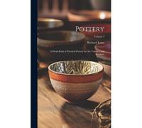 Pottery; A Hand-Book Of Practical Pottery For Art Teachers And Students; Volume 2