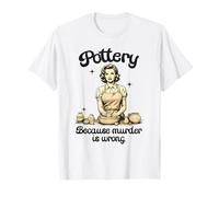 Pottery Because Murder Is Not Retro Pottering Funny T-Shirt