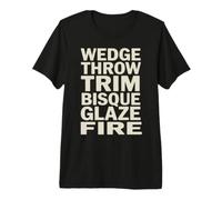 Pottery Ceramics Citation Wedge Trim Bisque Glaze Fire T-Shirt Haut de Gamme