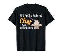 Pottery Clay Humour Ceramic Artist No Clay Terrible Day Pun T-Shirt