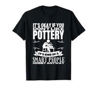 Pottery is for Smart People Poterie Amusante en céramique T-Shirt