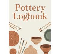 Pottery Logbook: An Organized Workbook for Tracking Ceramic Pieces, Processes, and Outcomes (8.5 x 11, 120 pages)