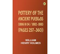 Pottery of the ancient Pueblos. (1886 N 04 / 1882-1883 (pages 257-360))