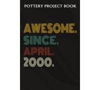 Pottery Project Book :Awesome Since April 2000 22 Years Old 22nd Birthday Gift: Gifts For Mom:Pottery Project Journal Containing 100 Project Pages To Record Your Ceramic Work, Pottery Project Journal,