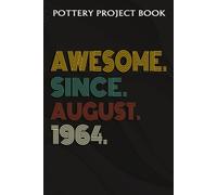 Pottery Project Book :Awesome Since August 1964 58 Years Old 58th Birthday Gift: Gifts For Her:Pottery Project Journal Containing 100 Project Pages To Record Your Ceramic Work, Pottery Project Journal