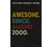 Pottery Project Book :Awesome Since August 2000 22 Years Old 22nd Birthday Gift: Gifts For Mom:Pottery Project Journal Containing 100 Project Pages To Record Your Ceramic Work, Pottery Project Journal