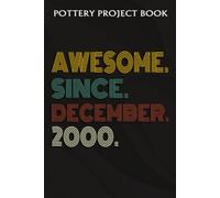 Pottery Project Book :Awesome Since December 2000 22 Years Old 22nd Birthday Gift: Gifts For Girls:Pottery Project Journal Containing 100 Project Pages To Record Your Ceramic Work, Pottery Project Jou