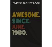 Pottery Project Book :Awesome Since June 1980 42 Years Old 42nd Birthday Gift: Gifts For Sister:Pottery Project Journal Containing 100 Project Pages To Record Your Ceramic Work, Pottery Project Journa