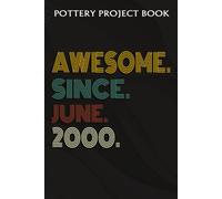 Pottery Project Book :Awesome Since June 2000 22 Years Old 22nd Birthday Gift: Gifts For Mom:Pottery Project Journal Containing 100 Project Pages To Record Your Ceramic Work, Pottery Project Journal,