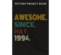 Pottery Project Book :Awesome Since May 1994 28 Years Old 28th Birthday Gift: Gifts For Women:Pottery Project Journal Containing 100 Project Pages To Record Your Ceramic Work, Pottery Project Journal,
