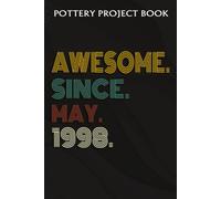 Pottery Project Book :Awesome Since May 1998 24 Years Old 24th Birthday Gift: Gifts For Boyfriend:Pottery Project Journal Containing 100 Project Pages To Record Your Ceramic Work, Pottery Project Jour