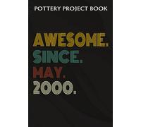 Pottery Project Book :Awesome Since May 2000 22 Years Old 22nd Birthday Gift: Gifts For Grandma:Pottery Project Journal Containing 100 Project Pages To Record Your Ceramic Work, Pottery Project Journa