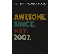 Pottery Project Book :Awesome Since May 2007 15 Years Old 15th Birthday Gift: Gifts For Boyfriend:Pottery Project Journal Containing 100 Project Pages To Record Your Ceramic Work, Pottery Project Jour