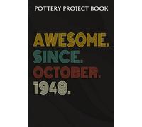 Pottery Project Book :Awesome Since October 1948 74 Years Old 74th Birthday Gift: Gifts For Grandma:Pottery Project Journal Containing 100 Project Pages To Record Your Ceramic Work, Pottery Project Jo