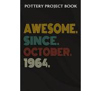 Pottery Project Book :Awesome Since October 1964 58 Years Old 58th Birthday Gift: Gifts For Boyfriend:Pottery Project Journal Containing 100 Project Pages To Record Your Ceramic Work, Pottery Project