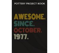 Pottery Project Book :Awesome Since October 1977 45 Years Old 45th Birthday Gift: Gifts For Mom:Pottery Project Journal Containing 100 Project Pages To Record Your Ceramic Work, Pottery Project Journa
