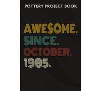 Pottery Project Book :Awesome Since October 1985 37 Years Old 37th Birthday Gift: Gifts For Grandpa:Pottery Project Journal Containing 100 Project Pages To Record Your Ceramic Work, Pottery Project Jo