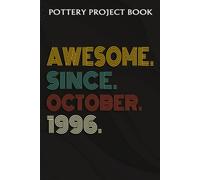 Pottery Project Book :Awesome Since October 1996 26 Years Old 26th Birthday Gift: Gifts For Teens:Pottery Project Journal Containing 100 Project Pages To Record Your Ceramic Work, Pottery Project Jour