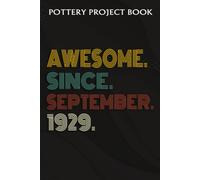 Pottery Project Book :Awesome Since September 1929 93 Years Old 93rd Birthday Gift: Gifts For Grandpa:Pottery Project Journal Containing 100 Project Pages To Record Your Ceramic Work, Pottery Project