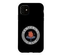 Pottery Wheel Thrower Centering is A Lie Clay Artist Coque pour iPhone 11