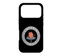 Pottery Wheel Thrower Centering is A Lie Clay Artist Coque pour iPhone 17 Pro