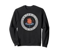 Pottery Wheel Thrower Centering is A Lie Clay Artist Sweatshirt