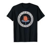 Pottery Wheel Thrower Centering is A Lie Clay Artist T-Shirt Graphique avec Valeur