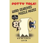 Potty Talk Word Searches And Puzzle Mazes: Get The Plunger Edition