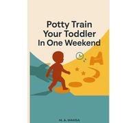 Potty Train Your Toddler In One Weekend: A Calm, Proven Plan for Ditching Diapers in Just 3 Days - With Scripts, Schedules, and a 14-Day Follow-Through