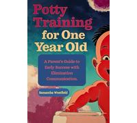 Potty Training for One Year Old: A Parent's Guide to Early Success with Elimination Communication.