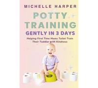 Potty Training Gently in 3 Days: Helping First Time Moms Toilet Train Their Toddler with Kindness (Potty Training Gently in 3 Days - US Edition)