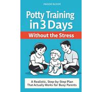 Potty Training in 3 Days Without the Stress: A Realistic, Step-by-Step Plan That Actually Works for Busy Parents