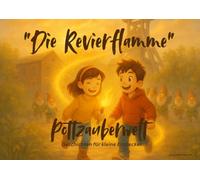Pottzauberwelt - "Die Revierflamme": Geschichten für kleine Entdecker aus dem Ruhrgebiet