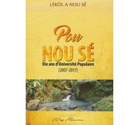 Pou Nou Sé - Dix Ans D'université Populaire (2007-2017)