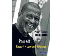 POU ZOT - Kassav' - Love and Ka-dance Kassav', Love and Ka-Dance - Pierre-Edouard Decimus - Jasor Eds - broché - Monographie