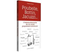 Poubelle, Bottin, Jacuzzi - L'histoire Étonnante De 101 Noms Proprement Communs !