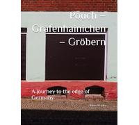 Pouch - Gräfenhainichen - Gröbern: A journey to the edge of Germany