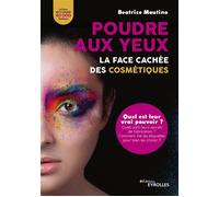 Beatrice Mautino – Poudre aux yeux : la face cachée des cosmétiques – Groupe Eyrolles