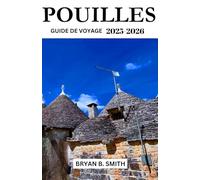 POUILLES GUIDE DE VOYAGE 2025-2026: Explorez, naviguez et découvrez comme un local !