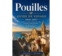 Pouilles Guide de voyage 2026-2027: Explorez en toute confiance les villes de trulli, les villes baroques, les villages côtiers et la côte adriatique.
