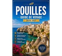 POUILLES GUIDE DE VOYAGE 2026-2027: Planifiez votre itinéraire à travers Bari, Alberobello, Lecce et la côte du Salento grâce à des itinéraires ... de transport et des informations régionales.